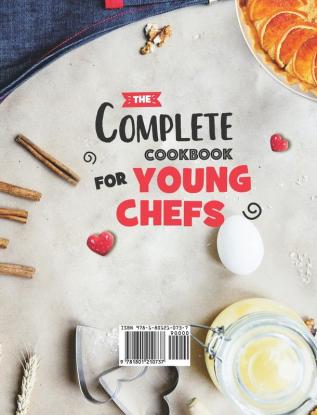 The Complete Cookbook for Young Chefs: 100+ Baking & Healthy Recipes that You'll Love to Make Share and Eat