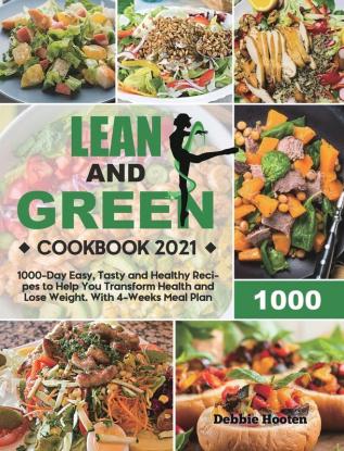 Lean and Green Cookbook: 1000-Day Easy Tasty and Healthy Recipes to Help You Transform Health and Lose Weight. With 4-Weeks Meal Plan