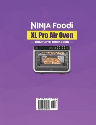 Ninja Foodi XL Pro Air Oven Complete Cookbook: Quick Delicious & Easy-to-Prepare Recipes to Air Fry Bake Roast Pizza and More (for Beginners and Advanced Users)