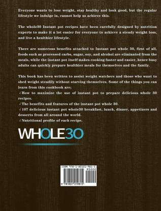 The Instant Pot Whole30 Cookbook: The Ultimate Whole30 Instant Pot Cookbook With 107 Quick Easy and Healthy Recipes for Your Instant Pot Pressure Cooker