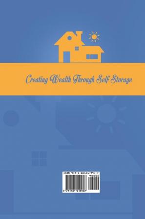 Creating Wealth Through Self Storage: The Investors Guide to Get Started in Self Storage