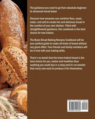 The Basic Bread Baking Recipes Cookbook: Great Guide to Cook Various Delicious Bread with Quick and Easy Recipes under Step-by-Step Instructions