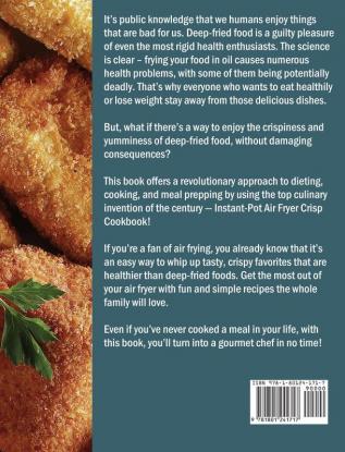 The Comprehensive Instant-Pot Air Fryer Crisp Cookbook: 700 Tasy Quick and Simple Recipes for your Whole Family to Enjoy Healthy Crispy Meals with Less Fat and Oil