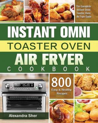 Instant Omni Toaster Oven Air Fryer Cookbook