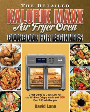 The Detailed Kalorik Maxx Air Fryer Oven Cookbook for Beginners