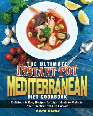 The Ultimate Instant Pot Mediterranean Diet Cookbook