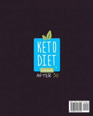 Keto Diet Cookbook After 50: Eat the Food You Love and Stay Healthy. A Complete Guide with Over 250 Simple Recipes to Balance Hormones Lose Weight and Regain Your Metabolism. For Women and Men