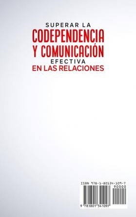 Superar la Codependencia y Comunicación Efectiva en las Relaciones: Tu plan de Recuperación de la Codependencia el Abandono el Apego y la Ansiedad en las Relaciones + 33 Habilidades de Pareja