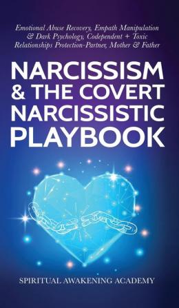 Narcissism & The Covert Narcissistic Playbook: Emotional Abuse Recovery Empath Manipulation& Dark Psychology Codependent + Toxic Relationships Protection- Partner Mother & Father