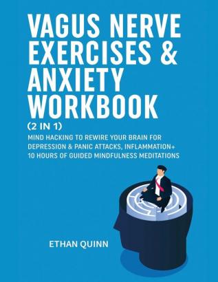 Vagus Nerve Exercises & Anxiety Workbook (2 in 1): Mind Hacking to rewire your brain for depression & panic attack Inflammation + 10 hours of guided Mindfulness meditations