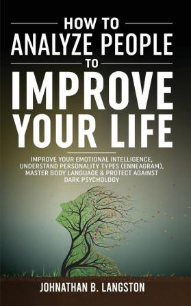 How To Analyze People To Improve Your Life