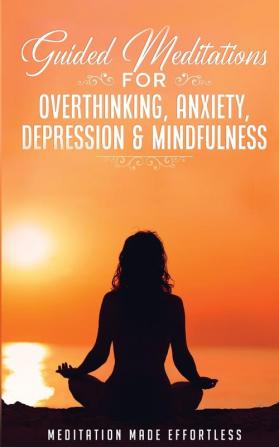 Guided Meditations for Overthinking Anxiety Depression&amp; Mindfulness  Meditation Scripts For Beginners &amp; For Sleep Self-Hypnosis Insomnia Self-Healing Deep Relaxation&amp; Stress-Relief