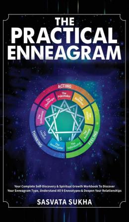 The Practical Enneagram: Your Complete Self-Discovery & Spiritual Growth Workbook To Discover Your Enneagram Type Understand All 9 Enneatypes & Deepen Your Relationships