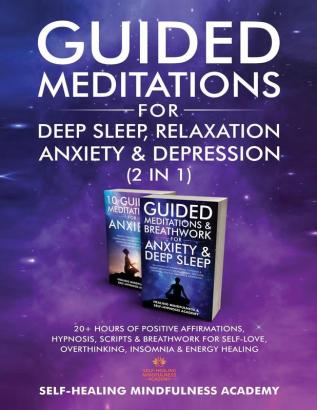 Guided Meditations For Deep Sleep Relaxation Anxiety & Depression (2 in 1): 20+ Hours Of Positive Affirmations Hypnosis Scripts & Breathwork For Self-Love Overthinking Insomnia & Energy Healing