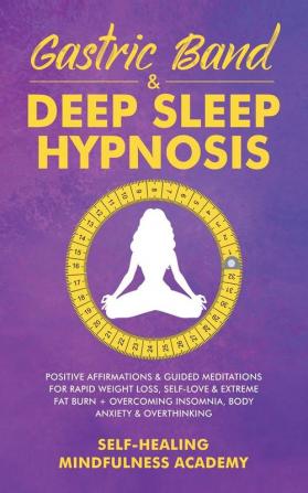 Gastric Band & Deep Sleep Hypnosis: Positive Affirmations & Guided Meditations For Rapid Weight Loss Self-Love & Extreme Fat Burn+ Overcoming Insomnia Body Anxiety & Overthinking