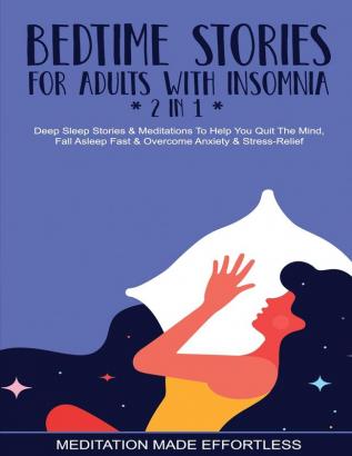 Bedtime Stories For Adults With Insomnia (2 in 1) Deep Sleep Stories & Meditations To Help You Quiet The Mind Fall Asleep Fast & Overcome Nighttime Anxiety & Stress-Relief