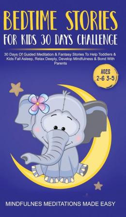 Bedtime Stories For Kids 30 Day Challenge 30 Days Of Guided Meditation & Fantasy Stories To Help Toddlers& Kids Fall Asleep Relax Deeply Develop Mindfulness& Bond With Parents