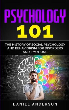 Psychology 101: The History оf Social Pѕусhоlоgу and Behaviorism for Disorders and Emotions (Mastery Emotional Intelligence and Soft Skills)