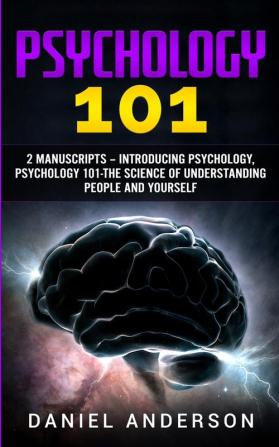 Psychology 101: 2 Manuscripts - Introducing Psychology Psychology 101 - The science of understanding people and yourself: 7 (Mastery Emotional Intelligence and Soft Skills)