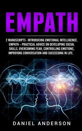 Empath: 2 Manuscripts - Introducing Emotional Intelligence Empath - Practical advice on developing social skills overcoming fear controlling ... Emotional Intelligence and Soft Skills)