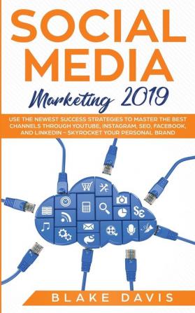 Social Media Marketing 2019: Use the Newest Success Strategies to Master the Best Channels through YouTube Instagram SEO Facebook and LinkedIn - ... Your Personal Brand (Passive Income Ideas)