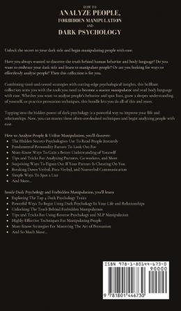 How to Analyze People Forbidden Manipulation and Dark Psychology: Discover the Hidden Meaning Behind Human Behavior and Master Your Weapons of Influence over Persuasive People