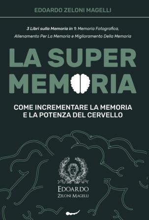 La Super Memoria: 3 Libri sulla Memoria in 1: Memoria Fotografica Allenamento per La Memoria e Miglioramento della Memoria - Come Incrementare la Memoria e la Potenza del Cervello (Upgrade Yourself)