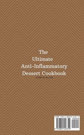 The Ultimate Anti-Inflammatory Dessert Cookbook: Stay Healthy with These Creative and Yummy Recipes