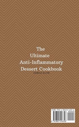 The Ultimate Anti-Inflammatory Dessert Cookbook: Stay Healthy with These Creative and Yummy Recipes