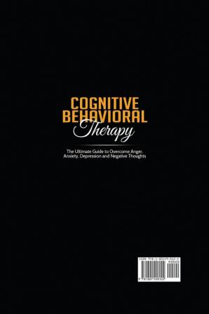 Cognitive Behavioral Therapy: The Ultimate Guide to Overcome Anger Anxiety Depression and Negative Thoughts