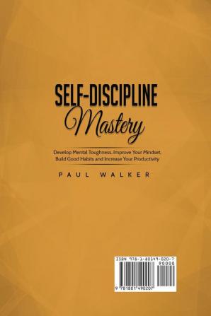 Self-Discipline Mastery: Develop Mental Toughness Improve Your Mindset Build Good Habits and Increase Your Productivity