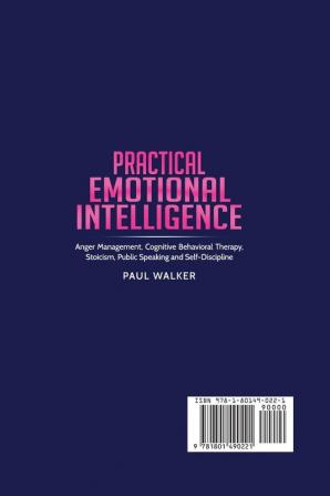 Practical Emotional Intelligence: Anger Management Cognitive Behavioral Therapy Stoicism Public Speaking and Self-Discipline