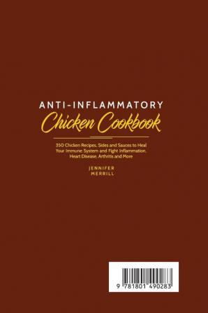 Anti-Inflammatory Chicken Cookbook: 350 Chicken Recipes Sides and Sauces to Heal Your Immune System and Fight Inflammation Heart Disease Arthritis and More