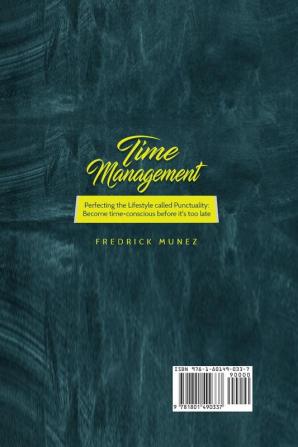 Time Management: Perfecting the Lifestyle called Punctuality: Become time-conscious before it's too late