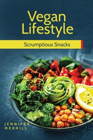 Vegan Lifestyle: Scrumptious Snacks