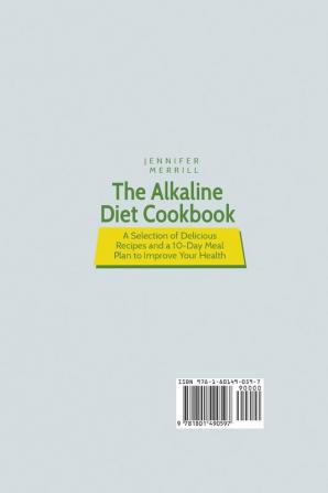 The Alkaline Diet Cookbook: A Selection of Delicious Recipes and a 10-Day Meal Plan to Improve Your Health