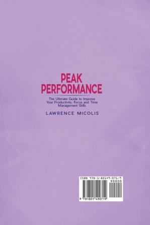 Peak Performance: The Ultimate Guide to Improve Your Productivity Focus and Time Management Skills