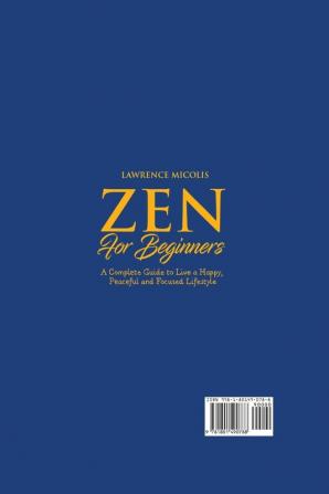 Zen for Beginners: A Complete Guide to Live a Happy Peaceful and Focused Lifestyle