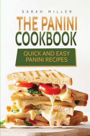 The Panini Cookbook: Quick and Easy Panini Recipes