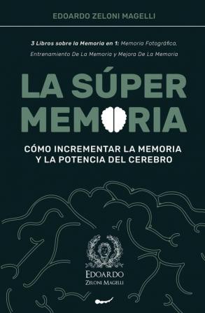 La Súper Memoria: 3 Libros sobre la Memoria en 1: Memoria Fotográfica Entrenamiento De La Memoria y Mejora De La Memoria - Cómo Incrementar la Memoria y la Potencia del Cerebro (Upgrade Yourself)