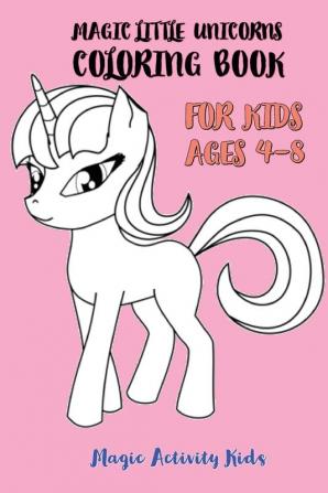 Magic Little Unicorns Coloring Book For Kids 4-8