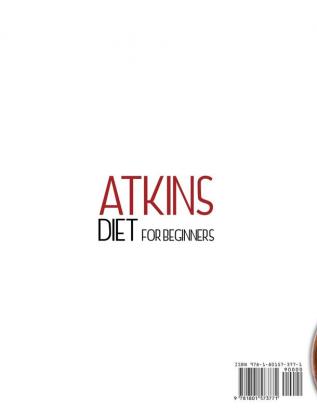 Atkins Diet For Beginners: 100 Healthy and Effective Atkins Diet Recipes for Weight Loss. A Beginner's Guide to Start Feeling Great