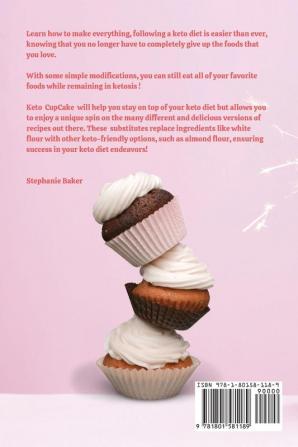 Keto CupCake: Discover 30 Easy to Follow Ketogenic Cookbook CupCake recipes for Your Low-Carb Diet with Gluten-Free and wheat to Maximize your weight loss