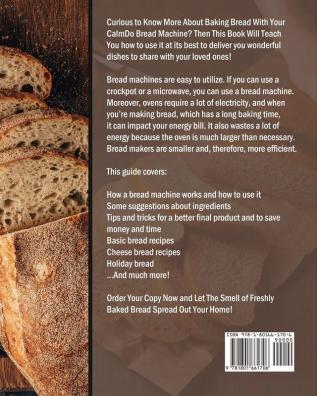 The Essential CalmDo Bread Machine Cookbook: 300 Amazingly Easy-to-Follow and Foolproof Bread Recipes for Smart People