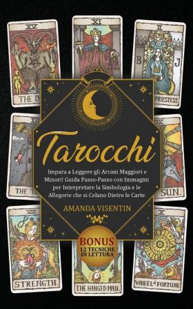 Tarocchi: Tarocchi: Impara a Leggere gli Arcani Maggiori e Minori! Guida Passo-Passo con Immagini per Interpretare la Simbologia e le Allegorie che si ... di Lettura - Tarots (Italian Version)