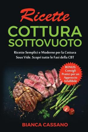 Ricette Cottura Sottovuoto: Ricette Semplici e Moderne per la Cottura Sous Vide. Scopri tutte le Fasi della CBT. Bonus: Consigli Pratici per un ... - Slow Cooker Recipes (Italian Version)