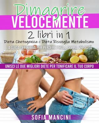 Dimagrire Velocemente: 2 Libri in 1: Dieta Chetogenica e Dieta Risveglia Metabolismo. La Guida Definitiva per Perdere Peso a Doppia Velocità. Unisci ... Corpo - Rapid Weight Loss (Italian Version)