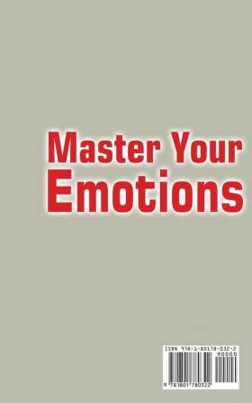 Master Your Emotions: A Step by Step Guide to Step Out of Your Anxiety Negative Thoughts Depression Anger and Improve Emotional Intelligence