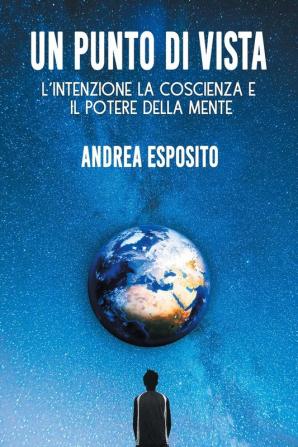 Un Punto di Vista: l'intenzione la coscienza e il potere della mente