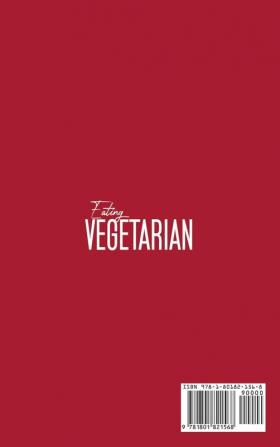 Eating Vegetarian: Easy & Tasty Recipes for Living and Eating Well Everyday.